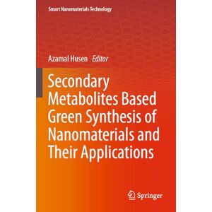 Secondary Metabolites Based Green Synthesis of Nanomaterials and Their Applications (Smart Nanomaterials Technology) Secondary Metabolites Based Green Synthesis of Nanomaterials and Their Applications (Smart Nanomaterials Technology)