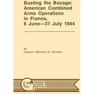 Doubler, Michael D. Busting the Bocage: American Combined Operations in France, 6 June -31 July 1944 Doubler, Michael D. Busting the Bocage: American Combined Operations in France, 6 June -31 July 1944