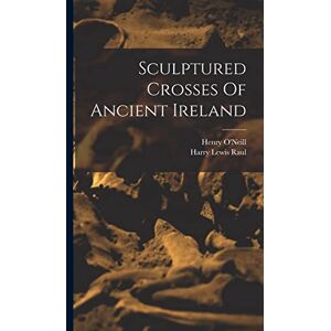 O'Neill Sculptured Crosses Of Ancient Ireland O'Neill Sculptured Crosses Of Ancient Ireland