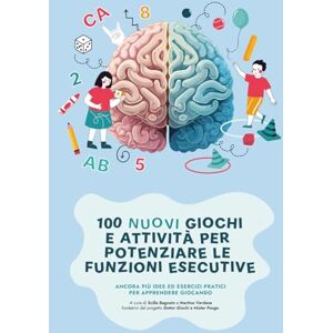 Bagnato, Dott Scilla 100 nuovi giochi e attività per potenziare le funzioni esecutive: Ancora più idee ed esercizi pratici per apprendere giocando (Dottor Giochi e Mister Pongo) Bagnato, Dott Scilla 100 nuovi giochi e attività per potenziare le funzioni esecutive: Ancora più idee ed esercizi pratici per apprendere giocando (Dottor Giochi e Mister Pongo)