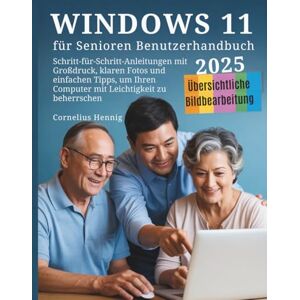Hennig, Cornelius Windows 11 für Senioren Benutzerhandbuch: Schritt-für-Schritt-Anleitungen mit Großdruck, klaren Fotos und einfachen Tipps, um Ihren Computer mit Leichtigkeit zu beherrschen Hennig, Cornelius Windows 11 für Senioren Benutzerhandbuch: Schritt-für-Schritt-Anleitungen mit Großdruck, klaren Fotos und einfachen Tipps, um Ihren Computer mit Leichtigkeit zu beherrschen