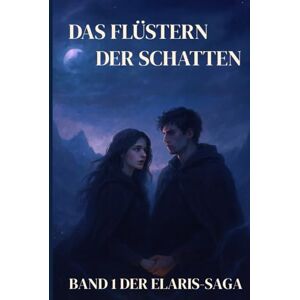 Röhrer, Thomas Das Flüstern der Schatten: Band 1 der Elaris-Saga Röhrer, Thomas Das Flüstern der Schatten: Band 1 der Elaris-Saga