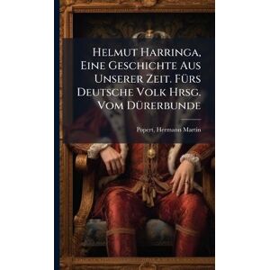 Helmut Harringa, Eine Geschichte Aus Unserer Zeit. FÃ1/4rs Deutsche Volk Hrsg. Vom DÃ1/4rerbunde Helmut Harringa, Eine Geschichte Aus Unserer Zeit. FÃ1/4rs Deutsche Volk Hrsg. Vom DÃ1/4rerbunde