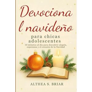 S. Briar, Althea Devocional de Navidad para Chicas Adolescentes: 10 Minutos al Día para Descubrir la Alegría, la Esperanza y el Corazón de la Navidad (Christmas Devotional Books) S. Briar, Althea Devocional de Navidad para Chicas Adolescentes: 10 Minutos al Día para Descubrir la Alegría, la Esperanza y el Corazón de la Navidad (Christmas Devotional Books)