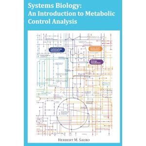 Sauro, Herbert M Systems Biology: An Introduction to Metabolic Control Analysis Sauro, Herbert M Systems Biology: An Introduction to Metabolic Control Analysis