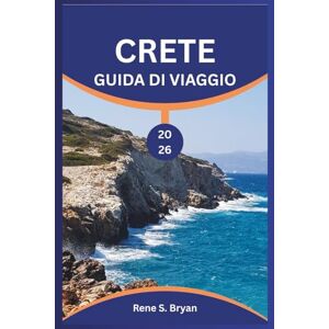 Bryan, Rene S. CRETE GUIDA DI VIAGGIO 2026: Esplora le strade tortuose di Creta con consigli di esperti, suggerimenti pratici e conoscenze approfondite per un viaggio indimenticabile Bryan, Rene S. CRETE GUIDA DI VIAGGIO 2026: Esplora le strade tortuose di Creta con consigli di esperti, suggerimenti pratici e conoscenze approfondite per un viaggio indimenticabile