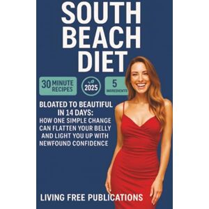 Publications, Living Free South Beach Diet: Bloated to beautiful in 14 days: How one simple change can flatten your belly and light you up with newfound confidence Publications, Living Free South Beach Diet: Bloated to beautiful in 14 days: How one simple change can flatten your belly and light you up with newfound confidence