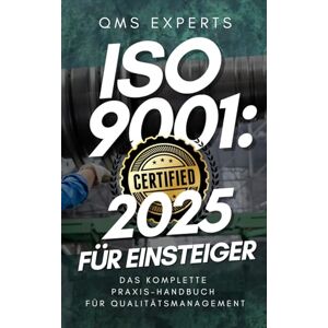 Experts, QMS ISO9001:2025 für Einsteiger: Das komplette Praxis-Handbuch für Qualitätsmanagement – Schritt-für-Schritt-Anleitung, Checklisten, Vorlagen und Tipps für erfolgreiche Zertifizierung Experts, QMS ISO9001:2025 für Einsteiger: Das komplette Praxis-Handbuch für Qualitätsmanagement – Schritt-für-Schritt-Anleitung, Checklisten, Vorlagen und Tipps für erfolgreiche Zertifizierung