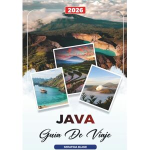 Blane, Serafina GUÍA DE VIAJE JAVA 2026: Descubre gemas ocultas, monumentos históricos, consejos de viaje y experiencias vacacionales inolvidables Blane, Serafina GUÍA DE VIAJE JAVA 2026: Descubre gemas ocultas, monumentos históricos, consejos de viaje y experiencias vacacionales inolvidables