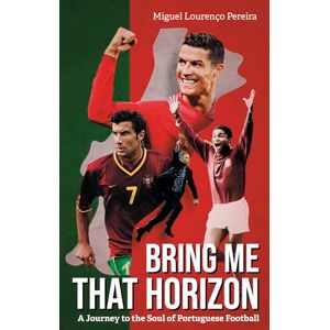 Miguel Lourenço Pereira Bring Me That Horizon: A Journey to the Soul of Portuguese Football Miguel Lourenço Pereira Bring Me That Horizon: A Journey to the Soul of Portuguese Football