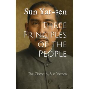 Three Principles of the People: The Classic of Sun Yat-sen Three Principles of the People: The Classic of Sun Yat-sen