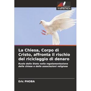 PHOBA, Eric La Chiesa, Corpo di Cristo, affronta il rischio del riciclaggio di denaro: Ruolo dello Stato nella regolamentazione delle chiese e delle associazioni religiose PHOBA, Eric La Chiesa, Corpo di Cristo, affronta il rischio del riciclaggio di denaro: Ruolo dello Stato nella regolamentazione delle chiese e delle associazioni religiose