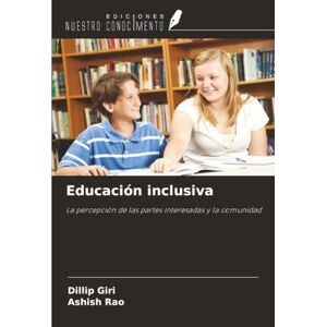 Giri, Dillip Educación inclusiva: La percepción de las partes interesadas y la comunidad Giri, Dillip Educación inclusiva: La percepción de las partes interesadas y la comunidad