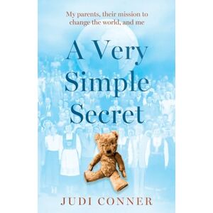 Judi Conner A Very Simple Secret: My parents, their mission to change the world, and me Judi Conner A Very Simple Secret: My parents, their mission to change the world, and me