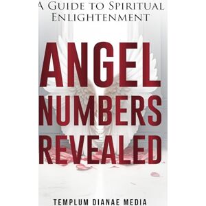 Media, Templum Dianae Angel Numbers Revealed: A Guide to Spiritual Enlightenment Media, Templum Dianae Angel Numbers Revealed: A Guide to Spiritual Enlightenment