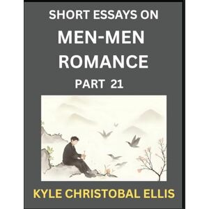 Ellis, Kyle Christobal Men-Men Dating and Romance (Part 21)- Short Essays on MM Romance, Exploring Dynamics of Gay, Lesbian and Homosexual Love Relationship Ellis, Kyle Christobal Men-Men Dating and Romance (Part 21)- Short Essays on MM Romance, Exploring Dynamics of Gay, Lesbian and Homosexual Love Relationship