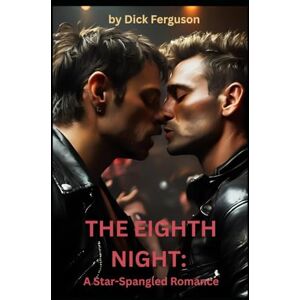Ferguson, Dick THE EIGHTH NIGHT: A Star-Spangled Romance Ferguson, Dick THE EIGHTH NIGHT: A Star-Spangled Romance