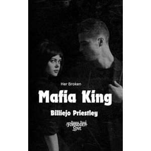 Priestley, Billiejo Her Broken Mafia King (Forbidden love) Priestley, Billiejo Her Broken Mafia King (Forbidden love)