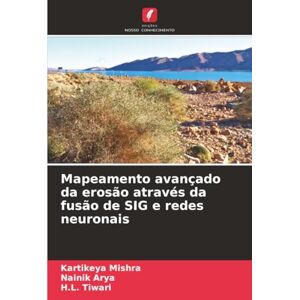Mishra, Kartikeya Mapeamento avançado da erosão através da fusão de SIG e redes neuronais Mishra, Kartikeya Mapeamento avançado da erosão através da fusão de SIG e redes neuronais