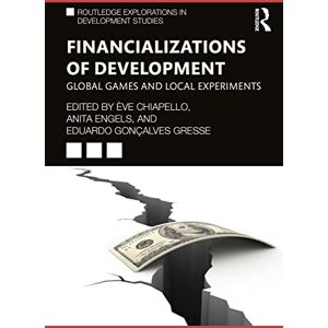Financializations of Development: Global Games and Local Experiments (Routledge Explorations in Development Studies) Financializations of Development: Global Games and Local Experiments (Routledge Explorations in Development Studies)