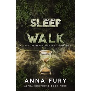 Fury, Anna Sleepwalk: Alpha Compound Book 4 (The Alpha Compound Series) Fury, Anna Sleepwalk: Alpha Compound Book 4 (The Alpha Compound Series)