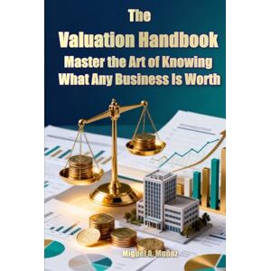 Muñoz, Miguel A. The Valuation Handbook: Master the Art of Knowing What Any Business Is Worth (Encyclopedia for Individual Investors) Muñoz, Miguel A. The Valuation Handbook: Master the Art of Knowing What Any Business Is Worth (Encyclopedia for Individual Investors)