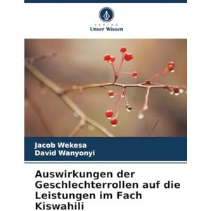 Wekesa, Jacob Auswirkungen der Geschlechterrollen auf die Leistungen im Fach Kiswahili Wekesa, Jacob Auswirkungen der Geschlechterrollen auf die Leistungen im Fach Kiswahili