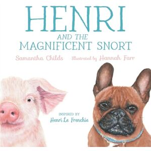Childs, Samantha Henri and the Magnificent Snort: A Children's Book about Bullying, Belonging, and Love Childs, Samantha Henri and the Magnificent Snort: A Children's Book about Bullying, Belonging, and Love
