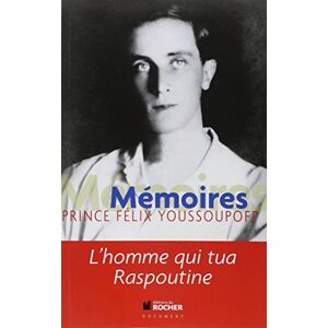 Youssoupoff, Félix Mémoires: L'homme qui tua Raspoutine Youssoupoff, Félix Mémoires: L'homme qui tua Raspoutine