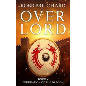 Pritchard, Robb Overlord: (Foundation of the Dragon Series: Book 4): A Gripping Historical War Fiction Book set in Dark Age Britain. Pritchard, Robb Overlord: (Foundation of the Dragon Series: Book 4): A Gripping Historical War Fiction Book set in Dark Age Britain.