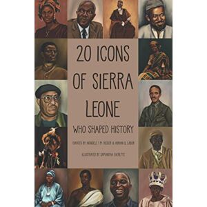 Decker, Akindele 20 Icons of Sierra Leone: Who Shaped History (Sierra Leone Icon Series) Decker, Akindele 20 Icons of Sierra Leone: Who Shaped History (Sierra Leone Icon Series)