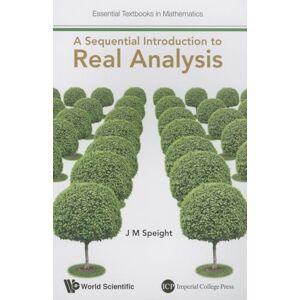 Speight, J Martin Sequential Introduction To Real Analysis, A: 0 (Essential Textbooks in Mathematics) Speight, J Martin Sequential Introduction To Real Analysis, A: 0 (Essential Textbooks in Mathematics)