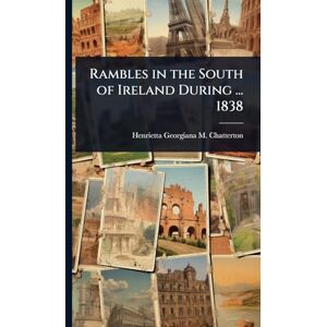 Chatterton, Henrietta Georgiana M Rambles in the South of Ireland During ... 1838 Chatterton, Henrietta Georgiana M Rambles in the South of Ireland During ... 1838