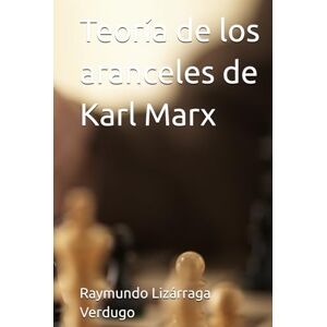Lizárraga Verdugo, Raymundo Teoría de los aranceles de Karl Marx Lizárraga Verdugo, Raymundo Teoría de los aranceles de Karl Marx