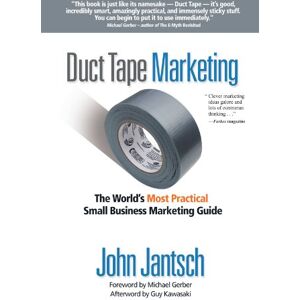 Jantsch, John DUCT TAPE MARKETING: The World's Most Practical Small Business Marketing Guide Jantsch, John DUCT TAPE MARKETING: The World's Most Practical Small Business Marketing Guide