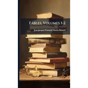 Boisard, Jean Jacques François Marius Fables, Volumes 1-2 Boisard, Jean Jacques François Marius Fables, Volumes 1-2