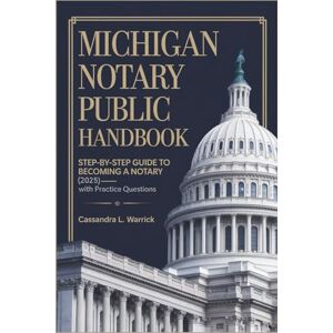 Warrick, Cassandra L. Michigan Notary Public Handbook: Step-by-Step Guide to Becoming a Notary (2025)— with Practice Questions. Warrick, Cassandra L. Michigan Notary Public Handbook: Step-by-Step Guide to Becoming a Notary (2025)— with Practice Questions.