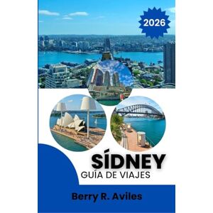 R. Avilés, Berry Sídney Guía de viajes 2026: Los mejores lugares, actividades y experiencias gastronómicas para un viaje inolvidable R. Avilés, Berry Sídney Guía de viajes 2026: Los mejores lugares, actividades y experiencias gastronómicas para un viaje inolvidable