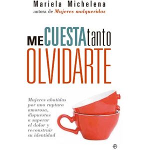 Michelena, Mariela Me cuesta tanto olvidarte : mujeres abatidas por una ruptura amorosa, dispuestas a superar el dolor y reconstruir su identidad Michelena, Mariela Me cuesta tanto olvidarte : mujeres abatidas por una ruptura amorosa, dispuestas a superar el dolor y reconstruir su identidad