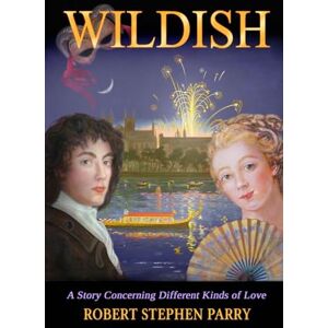 Parry, Robert Stephen WILDISH: A Story Concerning Different Kinds of Love Parry, Robert Stephen WILDISH: A Story Concerning Different Kinds of Love