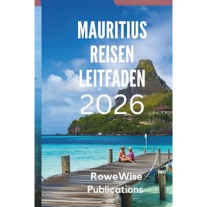 Publications, RoweWise MAURITIUS REISEN LEITFADEN 2026: Erleben Sie Luxus und natürliche Schönheit in Harmonie Publications, RoweWise MAURITIUS REISEN LEITFADEN 2026: Erleben Sie Luxus und natürliche Schönheit in Harmonie