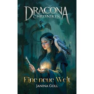 Goll, Janina Eine neue Welt: Berührender Auftakt der Fantasy-Saga über Magie, Drachen und eine junge Frau auf dem Weg zu sich selbst für Fans von leiser, emotionaler Fantasy mit Akademie-Setting Goll, Janina Eine neue Welt: Berührender Auftakt der Fantasy-Saga über Magie, Drachen und eine junge Frau auf dem Weg zu sich selbst für Fans von leiser, emotionaler Fantasy mit Akademie-Setting