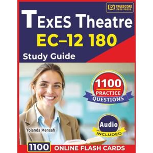 Mensah, Yolanda TExES Theatre EC–12 180 Study Guide: 1100 Powerful Practice Questions with Clear, In-Depth Explanations for Production, Design, Heritage, Analysis & Teaching Domains Mensah, Yolanda TExES Theatre EC–12 180 Study Guide: 1100 Powerful Practice Questions with Clear, In-Depth Explanations for Production, Design, Heritage, Analysis & Teaching Domains