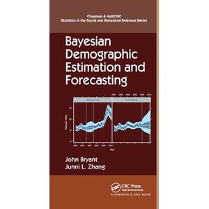 Bryant, John Bayesian Demographic Estimation and Forecasting (Chapman & Hall/CRC Statistics in the Social and Behavioral Sciences) Bryant, John Bayesian Demographic Estimation and Forecasting (Chapman & Hall/CRC Statistics in the Social and Behavioral Sciences)