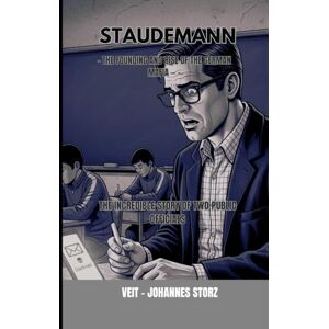 Storz, Veit Johannes Staudemann The Founding and Rise of the German Mafia: The incredible story of two public officials Storz, Veit Johannes Staudemann The Founding and Rise of the German Mafia: The incredible story of two public officials