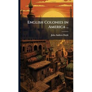 Doyle, John Andrew English Colonies in America ... Doyle, John Andrew English Colonies in America ...