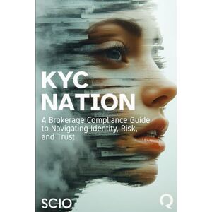 Florez, Mario KYC Nation: A Brokerage Compliance Guide to Navigating Identity, Risk, and Trust Florez, Mario KYC Nation: A Brokerage Compliance Guide to Navigating Identity, Risk, and Trust
