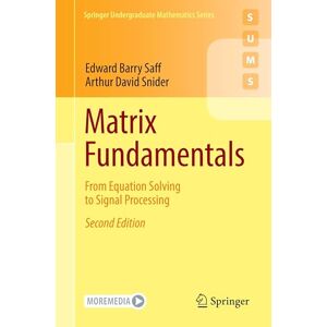 Saff, Edward Barry Matrix Fundamentals: From Equation Solving to Signal Processing (Springer Undergraduate Mathematics Series) Saff, Edward Barry Matrix Fundamentals: From Equation Solving to Signal Processing (Springer Undergraduate Mathematics Series)