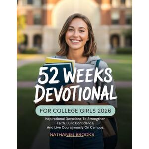 BROOKS, NATHANIEL 52 WEEKS DEVOTIONAL FOR COLLEGE GIRLS 2026: Inspirational Devotions To Strengthen Faith Build Confidence And Live Courageously On Campus BROOKS, NATHANIEL 52 WEEKS DEVOTIONAL FOR COLLEGE GIRLS 2026: Inspirational Devotions To Strengthen Faith Build Confidence And Live Courageously On Campus