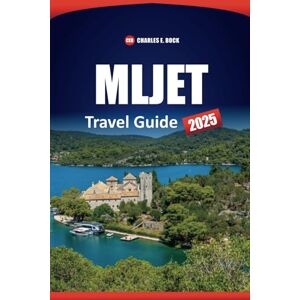 Bock, Charles E. MLJET Travel Guide 2025: Explore Croatia’s Island Top Attractions, Things to Do, Beaches, Hiking Trails, Local Cuisine, Practical Tips, and Essential Itineraries Bock, Charles E. MLJET Travel Guide 2025: Explore Croatia’s Island Top Attractions, Things to Do, Beaches, Hiking Trails, Local Cuisine, Practical Tips, and Essential Itineraries